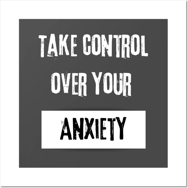 Take Control over Your Anxiety Motivational Quote Wall Art by JGodvliet